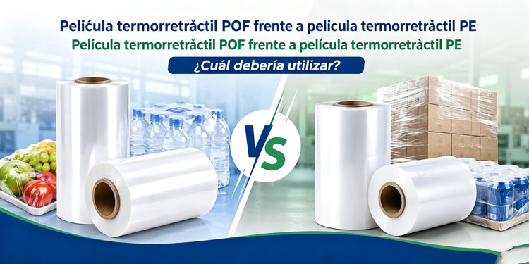 Película Retráctil POF vs PE: ¿Cuál Debería Elegir?